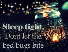 Sleep tight, don't let the bed bugs bite!