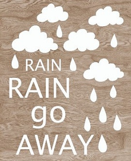 Rain, rain, go away! Come again another day! You can get this print ...