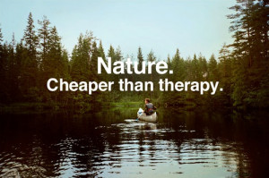 Nature, Cheaper Than Therapy: Quote About Nature Cheaper Than Therapy ...