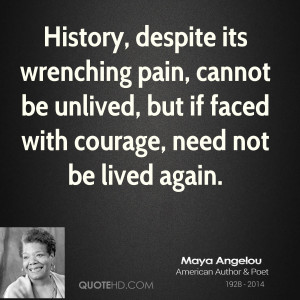 maya-angelou-maya-angelou-history-despite-its-wrenching-pain-cannot ...