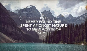 nature time quotes i ve never found time spent amongst nature to be a ...