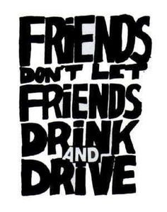 don t drink and drive more drinks drive friends drinks death care bout ...