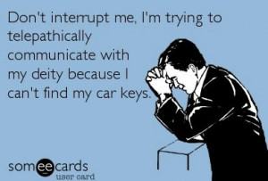 God help me find my car keys!