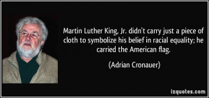 ... in racial equality; he carried the American flag. - Adrian Cronauer