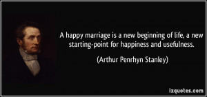 ... starting-point for happiness and usefulness. - Arthur Penrhyn Stanley