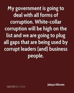 My government is going to deal with all forms of corruption. White ...
