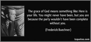 quote-the-grace-of-god-means-something-like-here-is-your-life-you ...