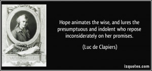 ... indolent who repose inconsiderately on her promises. - Luc de Clapiers