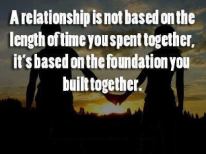 ... Quotes : A relationship is not based on length of time you spent