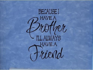 Because You Have A Brother…