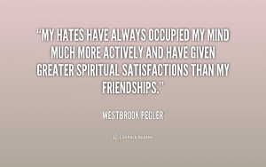 quote-Westbrook-Pegler-my-hates-have-always-occupied-my-mind-205457 ...