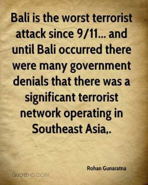 - Bali is the worst terrorist attack since 9/11... and until Bali ...