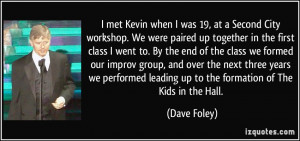met Kevin when I was 19, at a Second City workshop. We were paired ...