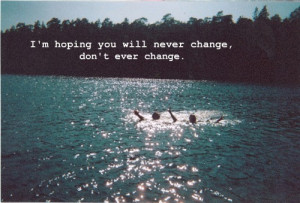 be yourself, hoping, never change, quote, you will never change