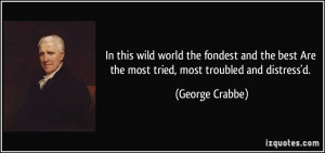 ... best Are the most tried, most troubled and distress'd. - George Crabbe