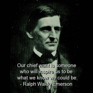 Ralph Waldo Emerson on our chief want