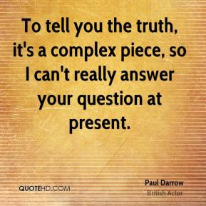 To tell you the truth, it's a complex piece, so I can't really answer ...