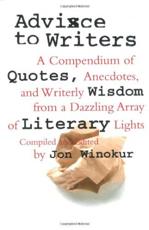 ... Quotes Anecdotes and Writerly Wisdom from a Dazzling Array of Literary