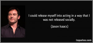 could release myself into acting in a way that I was not released ...