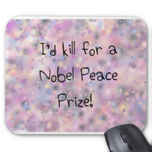 Funny quotes- I'd kill for a Nobel Peace Prize. See more funny quotes ...