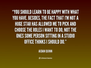 quote-Aidan-Quinn-you-should-learn-to-be-happy-with-29378.png