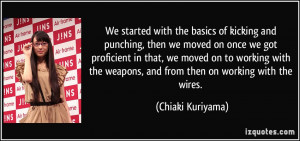 of kicking and punching, then we moved on once we got proficient ...