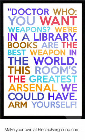 ... library. Books are the best weapon in the world. This ro Framed Quote