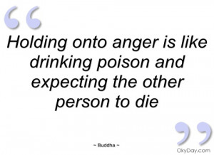 holding onto anger is like drinking poison buddha