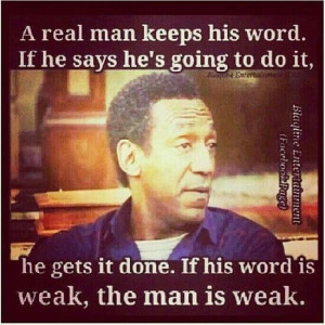 to do it. he gets it done. if his word is weak, the man is weak.: Word ...