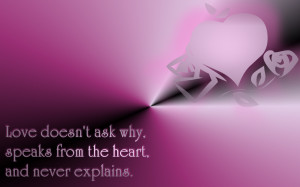 doesn t ask why speaks from the heart and never explains love doesn t ...