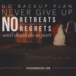 No backup plan, never give up, no retreats, no regrets, until death do ...