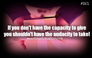 If You Don’t Have The Capacity To Give You Shouldn’t Have The ...