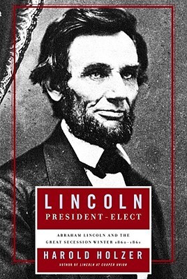 “Lincoln President-Elect : Abraham Lincoln and the Great Secession ...