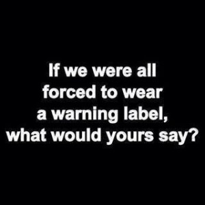 Mine would say,WARNING:Speaks her mind because it hurts to bite my ...