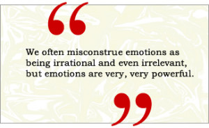 QUOTE: We often misconstrue emotions as being irrational and even ...