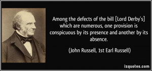 ... presence and another by its absence. - John Russell, 1st Earl Russell