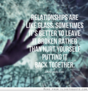 Relationships are like glass. Sometimes it's better to leave it broken ...