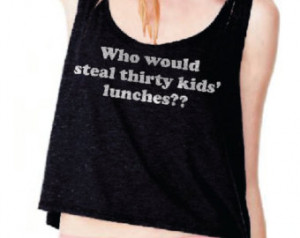 Who would steal thirty kids' lu nches?? Womens Crop Tank ...