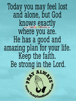 today-you-may-feel-lost-and-alone-but-God-knows-exactly-where-you-are ...