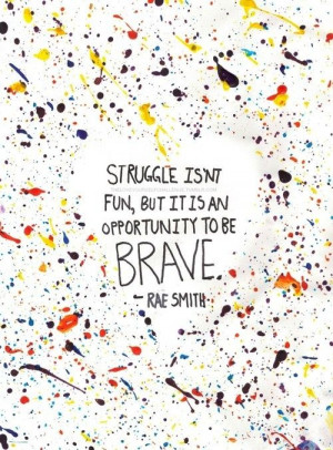 Struggle is an opportunity to be brave. #Strength #Adversity # ...