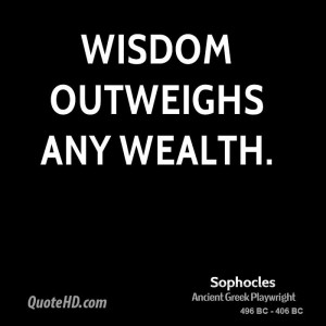 Wisdom outweighs any wealth.