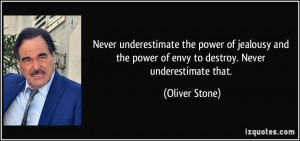 Never underestimate the power of jealousy and the power of envy to ...
