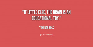 quote-Tom-Robbins-if-little-else-the-brain-is-an-100445.png