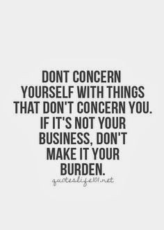 If it’s not your business don’t make it your burden