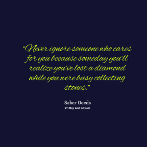 ... someday youll realize youve lost a diamond while you were busy