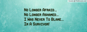 No Longer Afraid...No Longer Ashamed...I Was Never To Blame...Im A ...