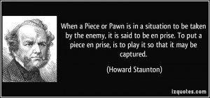 When a Piece or Pawn is in a situation to be taken by the enemy, it is ...