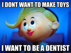 ... want to be a dentist! Hermey / Rudolph, the Red-Nosed Reindeer (1964