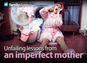 Unfailing lessons from an imperfect mother