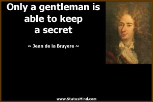... is able to keep a secret - Jean de la Bruyere Quotes - StatusMind.com